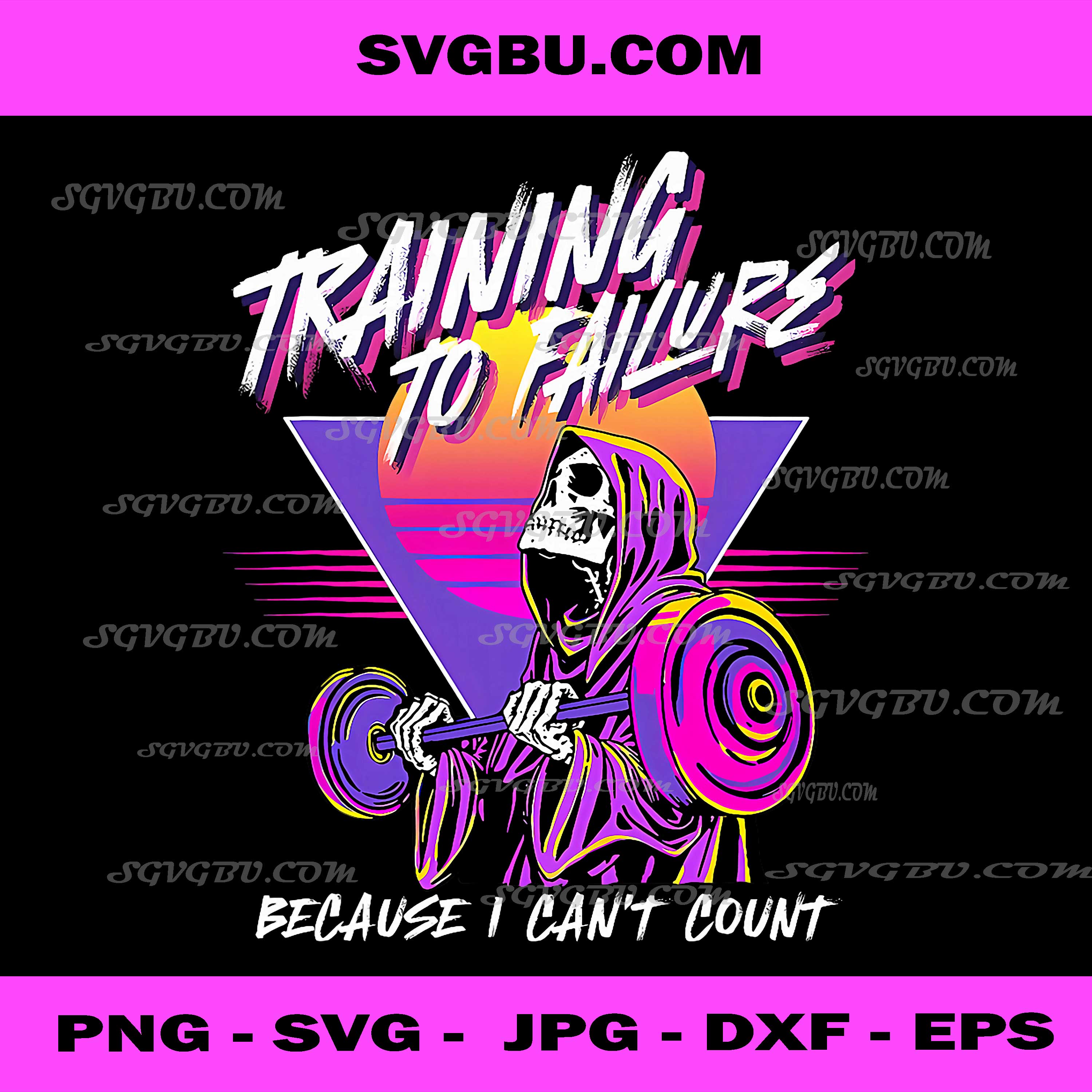 Training To Failure Because I Cant Count Gym Humor PNG, Workout PNG