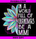 In A World Full Of Grandmas Be A Mimi PNG, Cute Grandmother Saying Graphic PNG