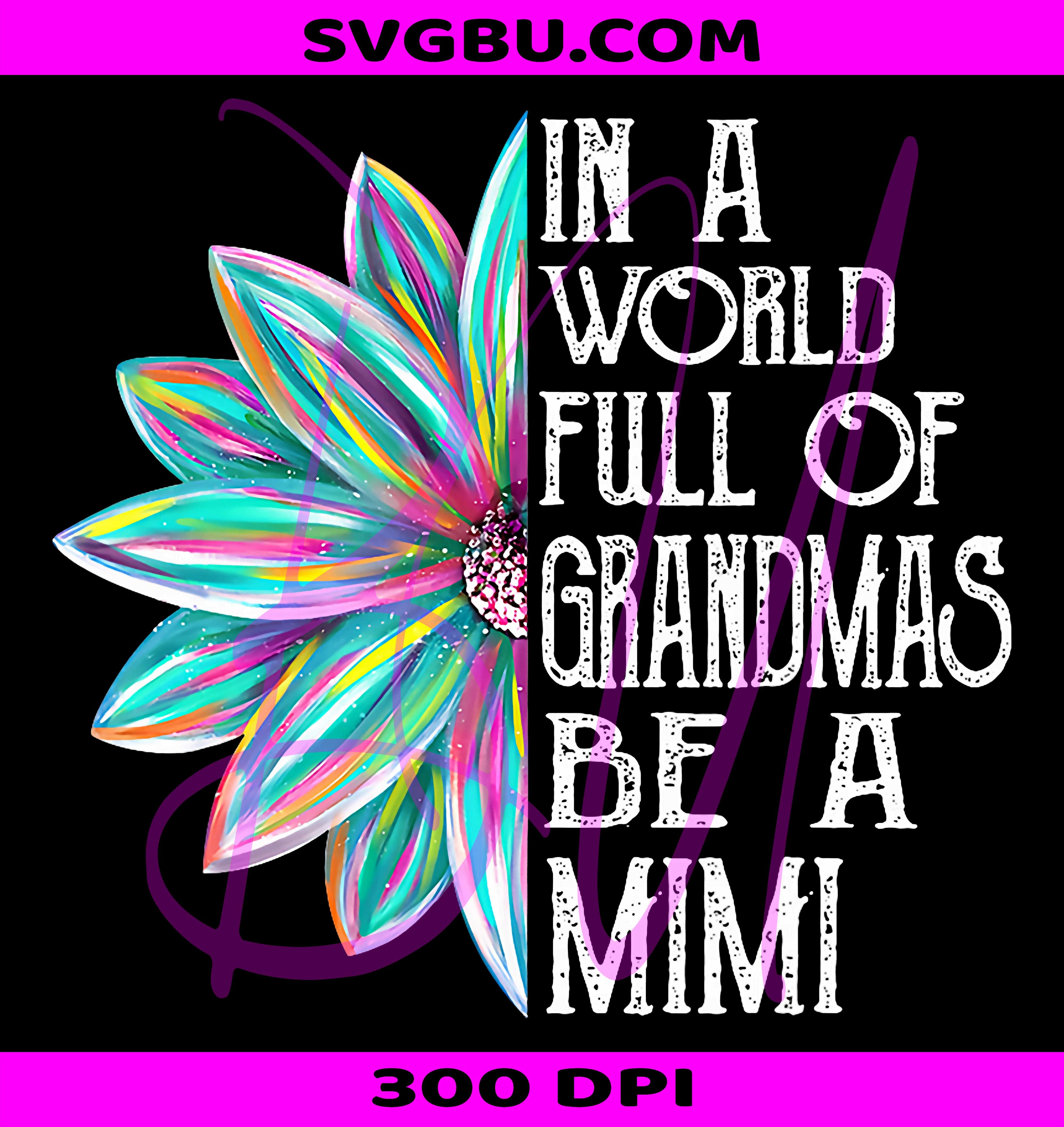 In A World Full Of Grandmas Be A Mimi PNG, Cute Grandmother Saying Graphic PNG