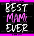 Best Mami Ever PNG, Family Cool Funny Mother's Day Graphic PNG
