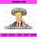 Make The War Great Again Funny Political PNG, Sarcastic Art PNG