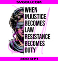 Injustice Becomes Law PNG, Feminist Resistance PNG, Social Justice PNG