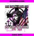 One Nation Under God 250 Years PNG, Christian Jesus US Flag PNG