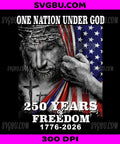 One Nation Under God 250 Years, Jesus American Flag Freedom PNG