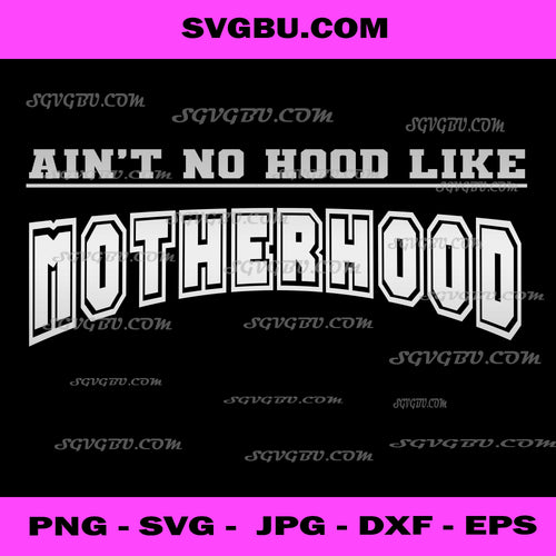 Ain't No Hood Like Motherhood Varsity PNG, Mom Life Vector PNG