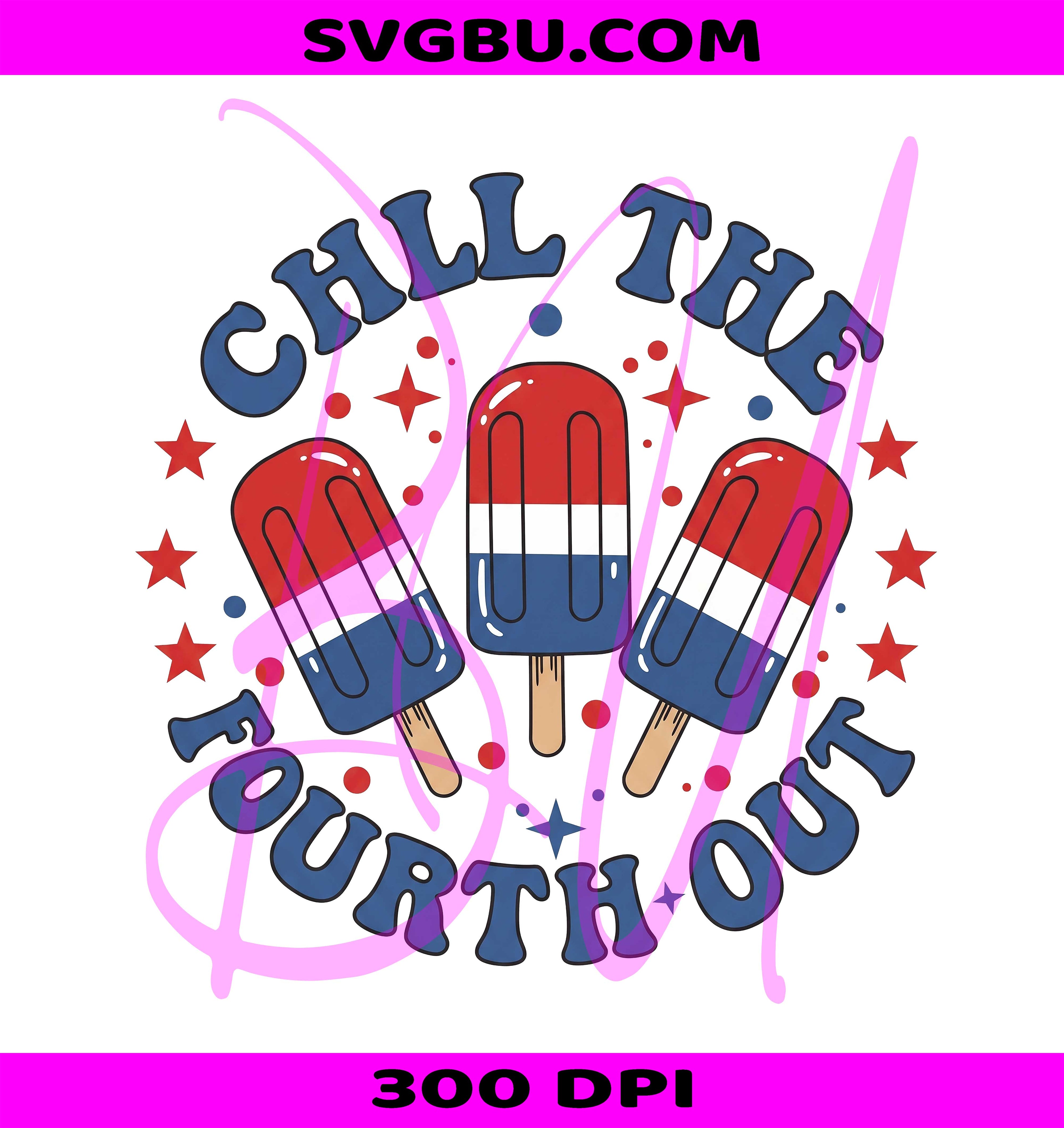 Chill The Fourth Out PNG, 4th Of July Popsicle PNG, Patriotic Popsicle PNG