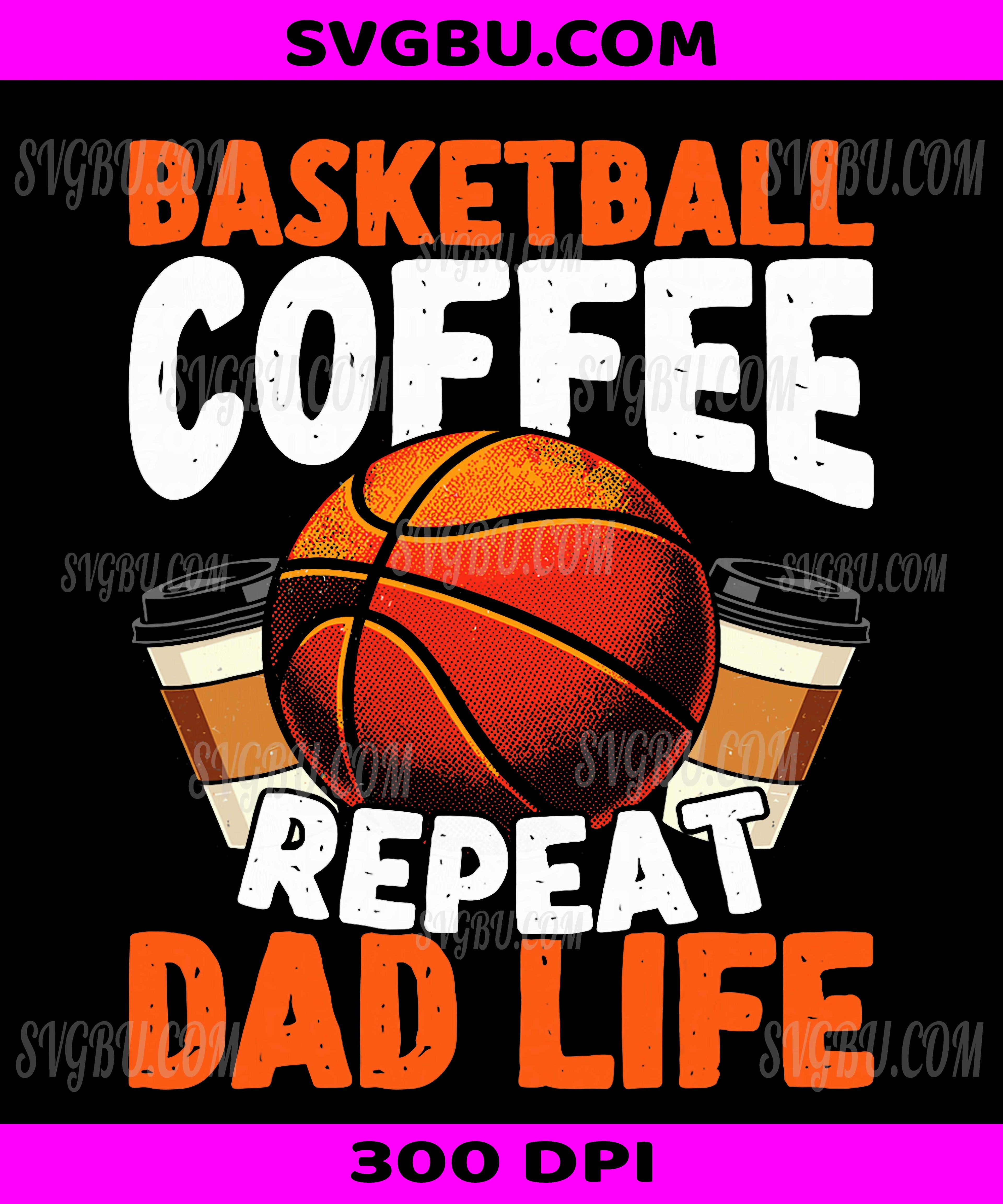 Basketball Coffee Repeat, Dad Life Funny Sports Design PNG