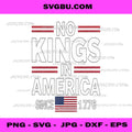No Kings In America Since 1776, Patriotic American Flag SVG PNG