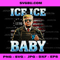 Donald Trump Ice Ice Baby PNG, Patriotic 1776 PNG, Trump 2024 Art PNG