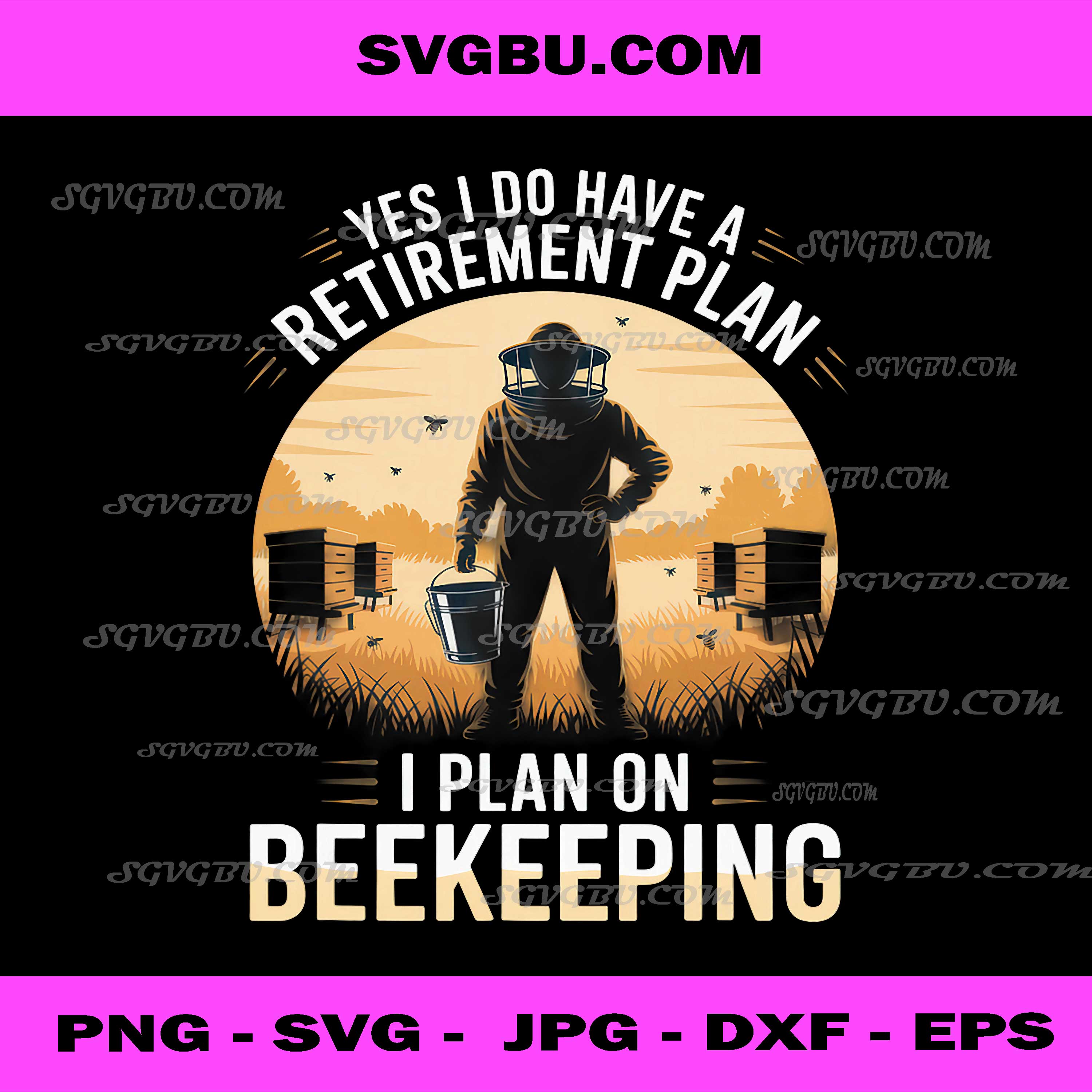 Yes I Do Have A Retirement Plan PNG, Beekeeping Art PNG, Bee Lover PNG
