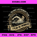 Yes I Do Have A Retirement Plan PNG, Swimming Art PNG, Swimmer PNG