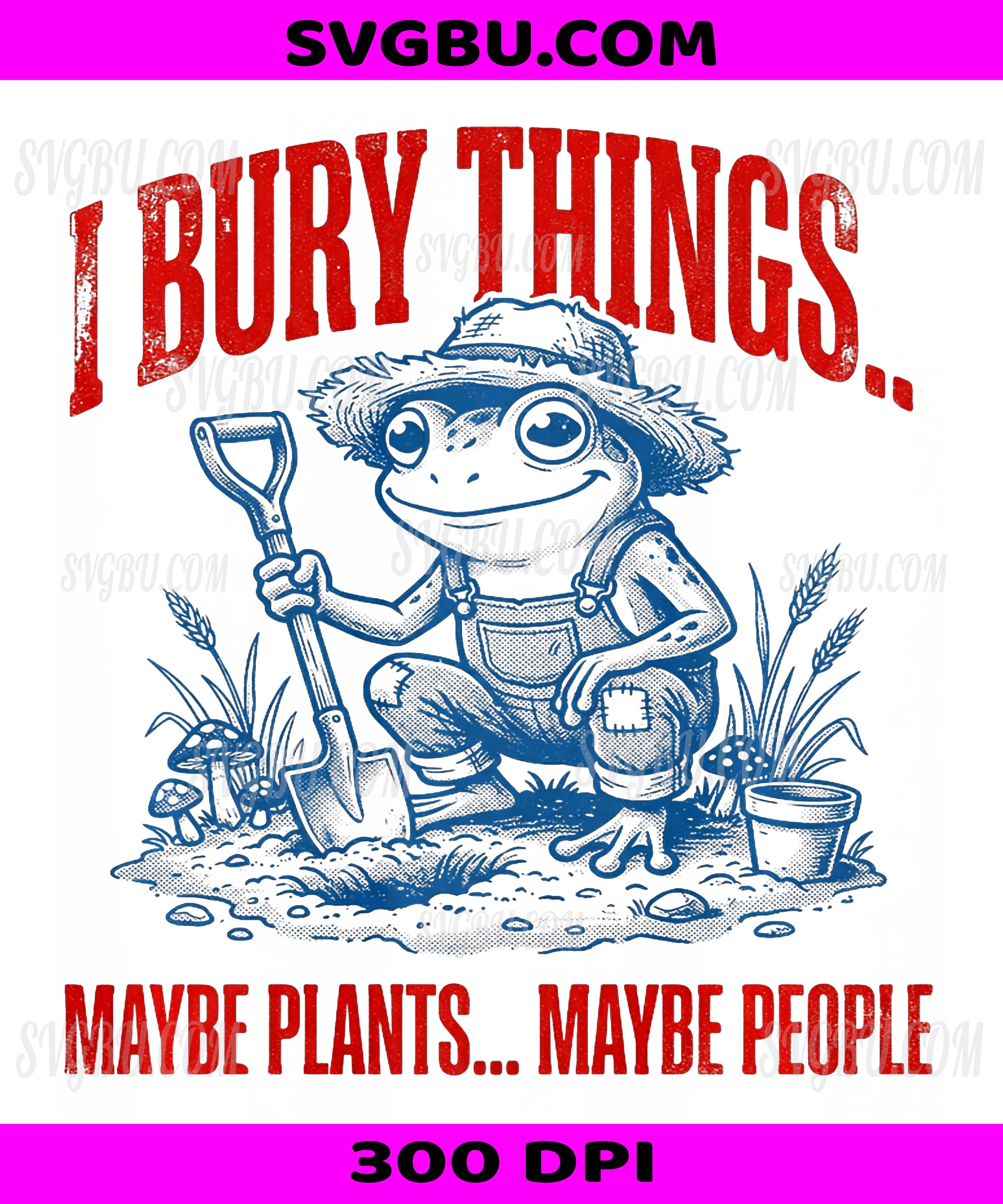 I Bury Things Frog PNG, Funny Meme Dark Humor Retro Design