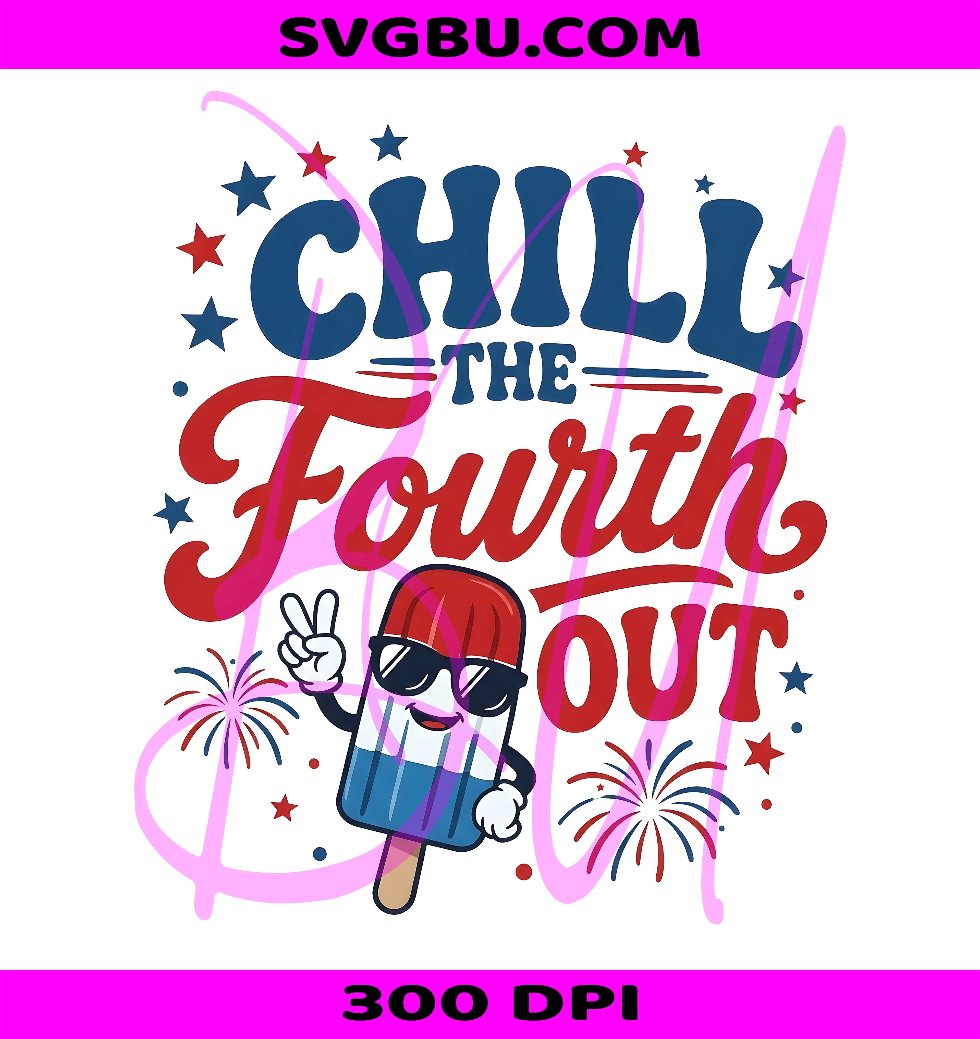 Chill The Fourth Out PNG, 4th Of July Popsicle PNG, Patriotic Popsicle PNG