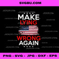 Make Lying Wrong Again USA Flag PNG, Political Satire Design PNG