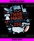 I Was Made For America 250, 1776-2026 Patriotic Symbols PNG, US Flag Liberty Bell Statue Of Liberty Design