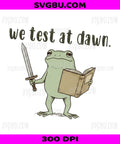 We Test At Dawn PNG, Funny Teacher Frog Warrior Sword Design