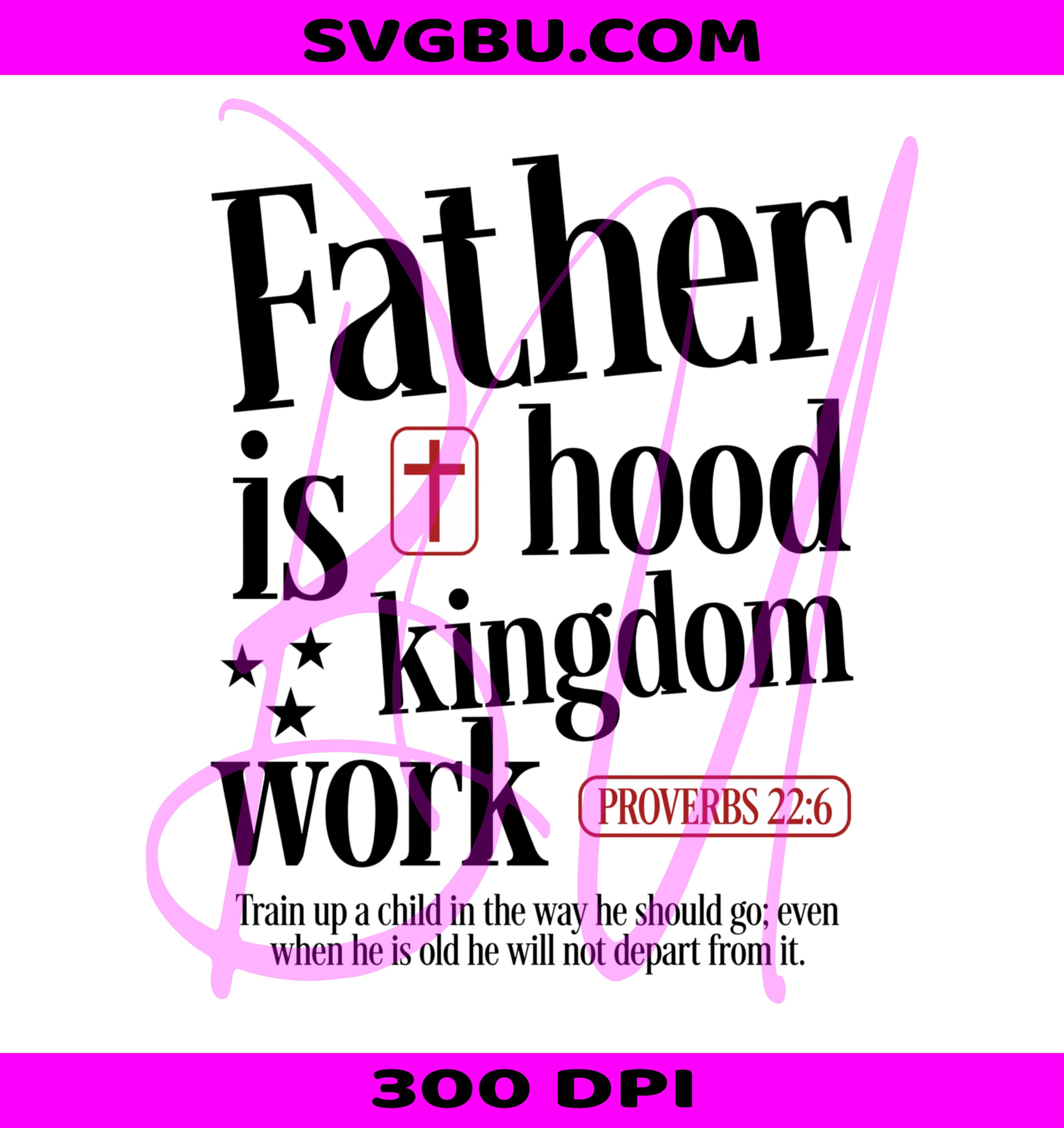 Christian Fatherhood Kingdom Work PNG, Proverbs 22 6 Verse Design PNG
