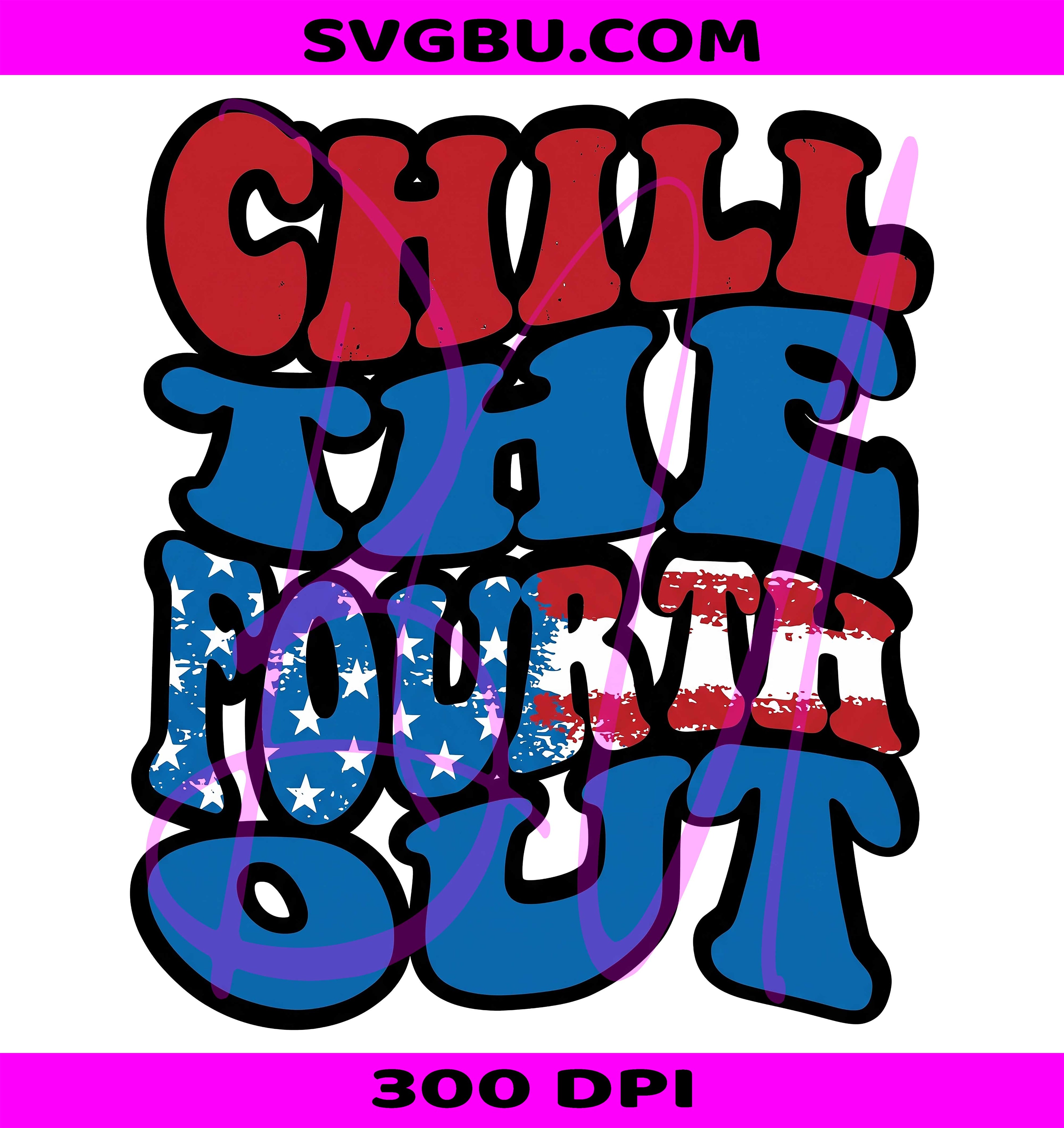 Chill The Fourth Out PNG, 4th Of July Text PNG, Patriotic Retro PNG