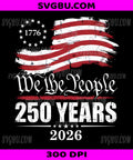 We The People 250 Years, 1776-2026 Patriotic American Flag PNG, US Independence Anniversary Design