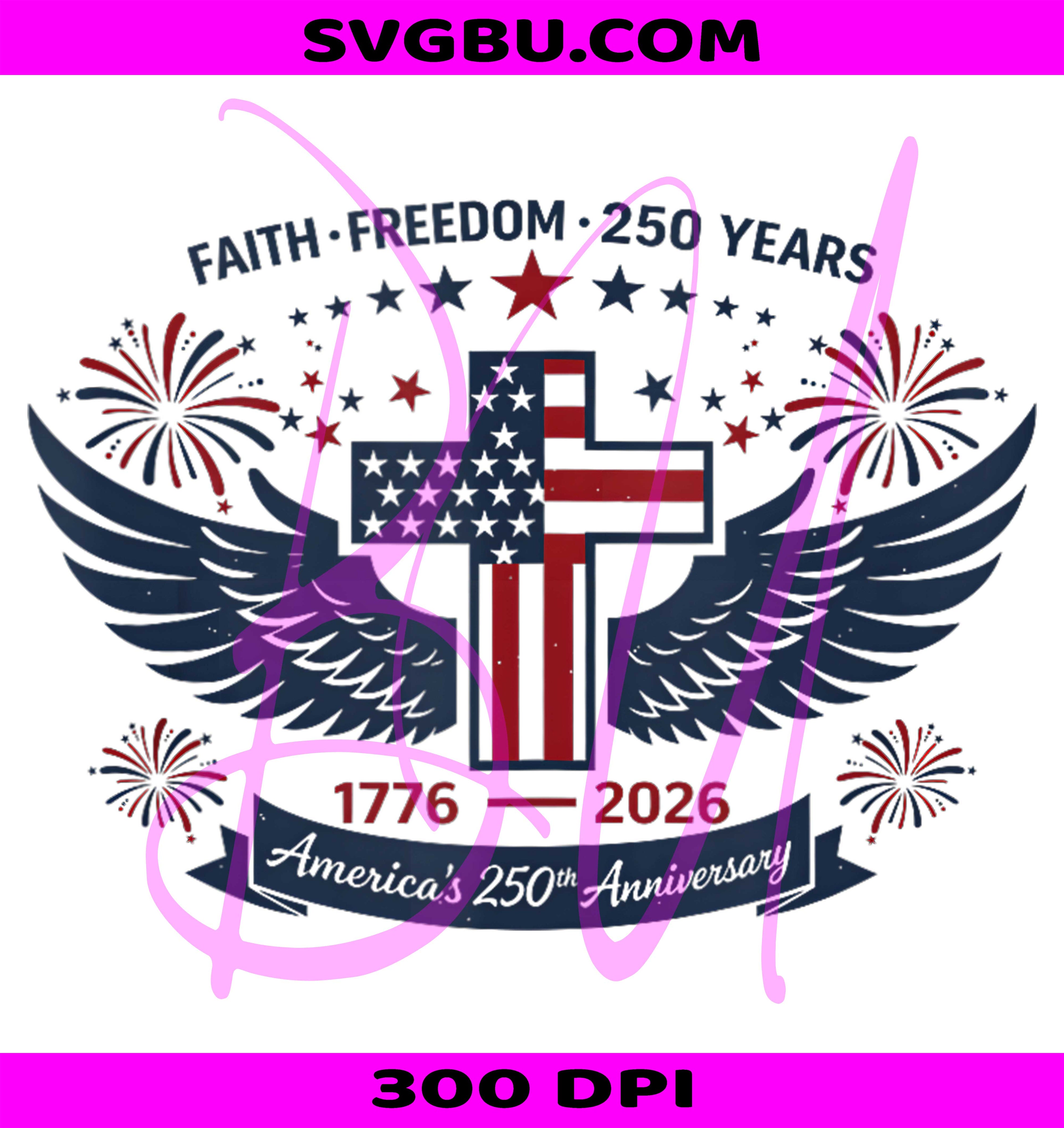 Faith Freedom PNG, 250 Years 1776 2026 PNG, America 4th of July PNG