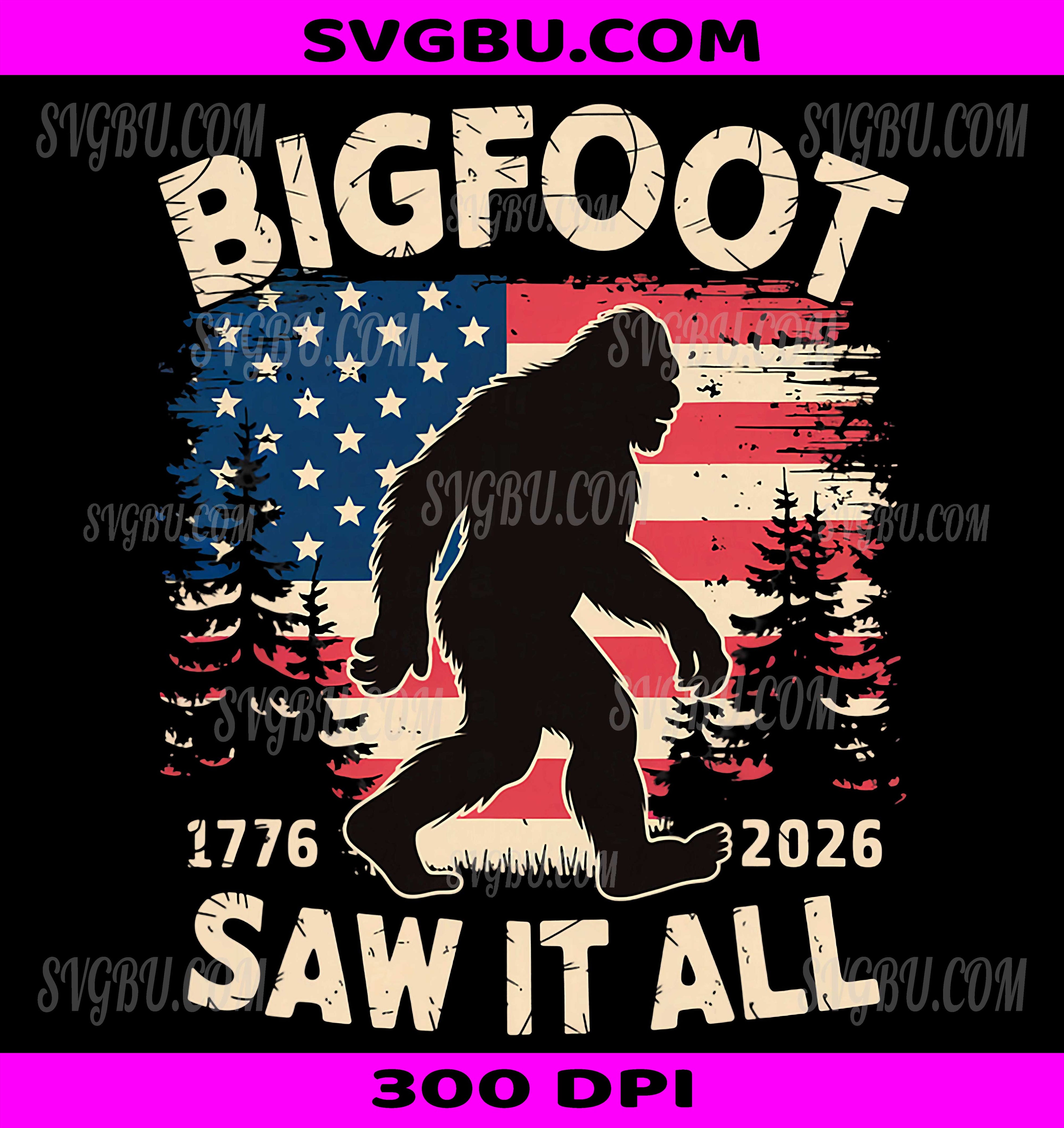 Bigfoot Saw It All PNG 250 Years 1776 2026 4th Of July PNG