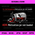 404 Motivation Jar Not Loaded PNG, Funny Programmer PNG, IT Humor PNG