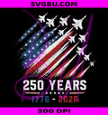 America 250 PNG, 1776 To 2026 Fighter Jet PNG, 250 Years Of Freedom PNG