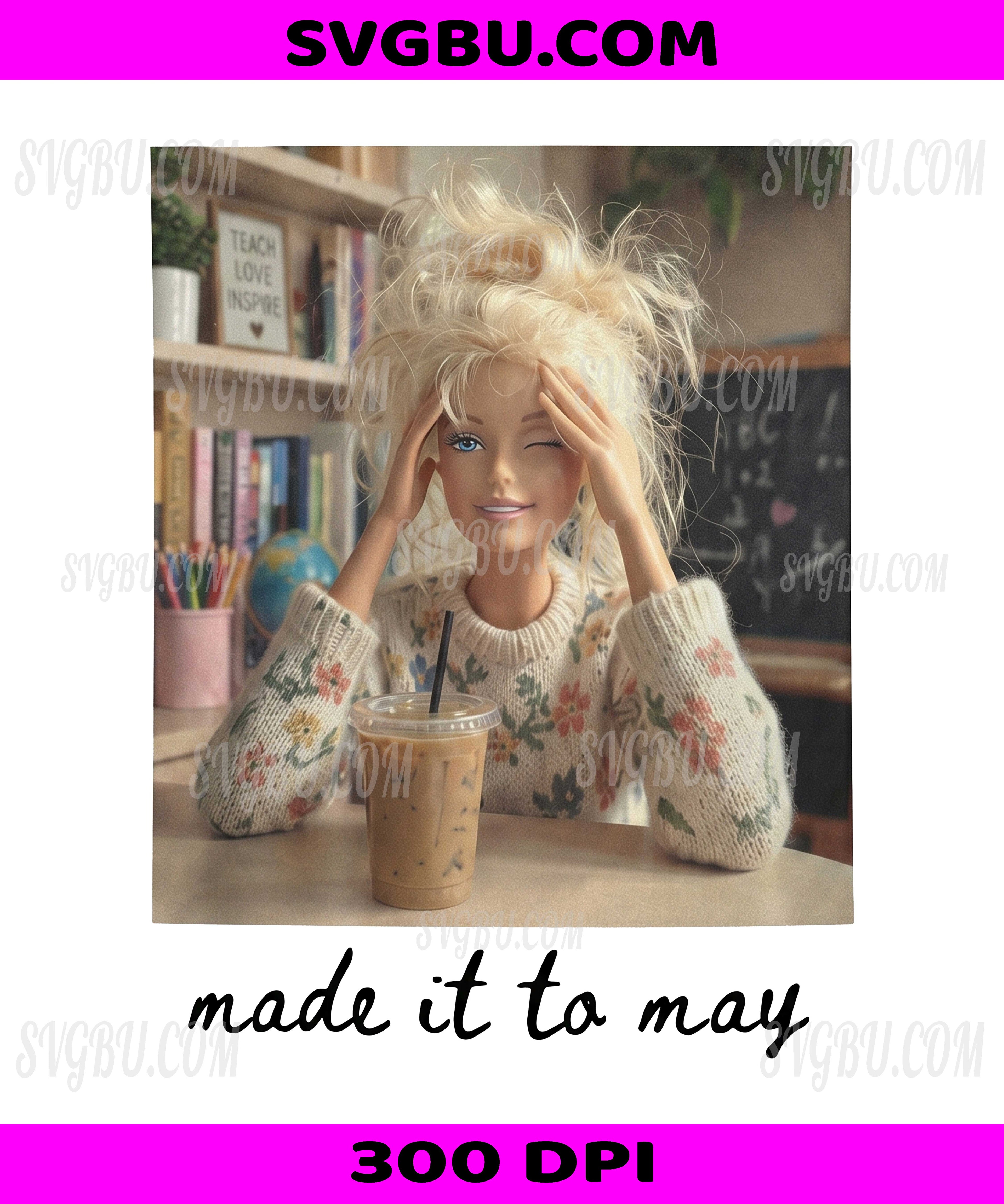 Made It To May Teacher Doll, Tired Teacher Coffee Life PNG