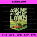 Ask Me About My Lawn PNG, Funny Lawn Mower Gardening Quote File