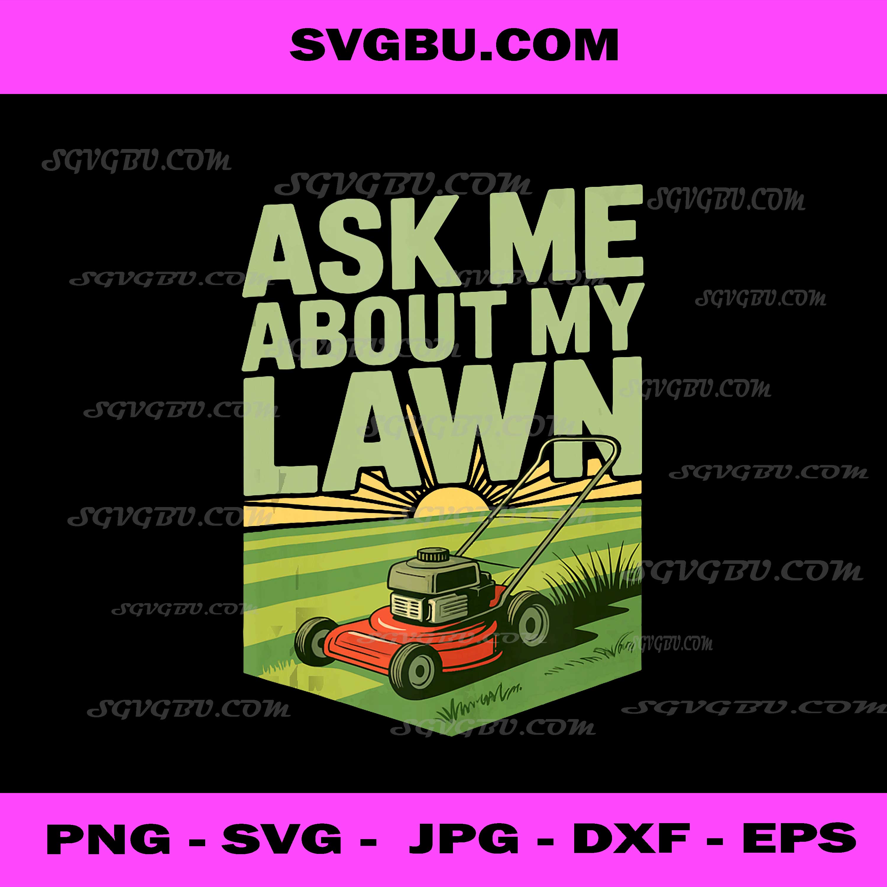 Ask Me About My Lawn PNG, Funny Lawn Mower Gardening Quote File