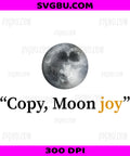 Copy Moon Joy Shirt, Artemis II Viral Space Quote Design PNG