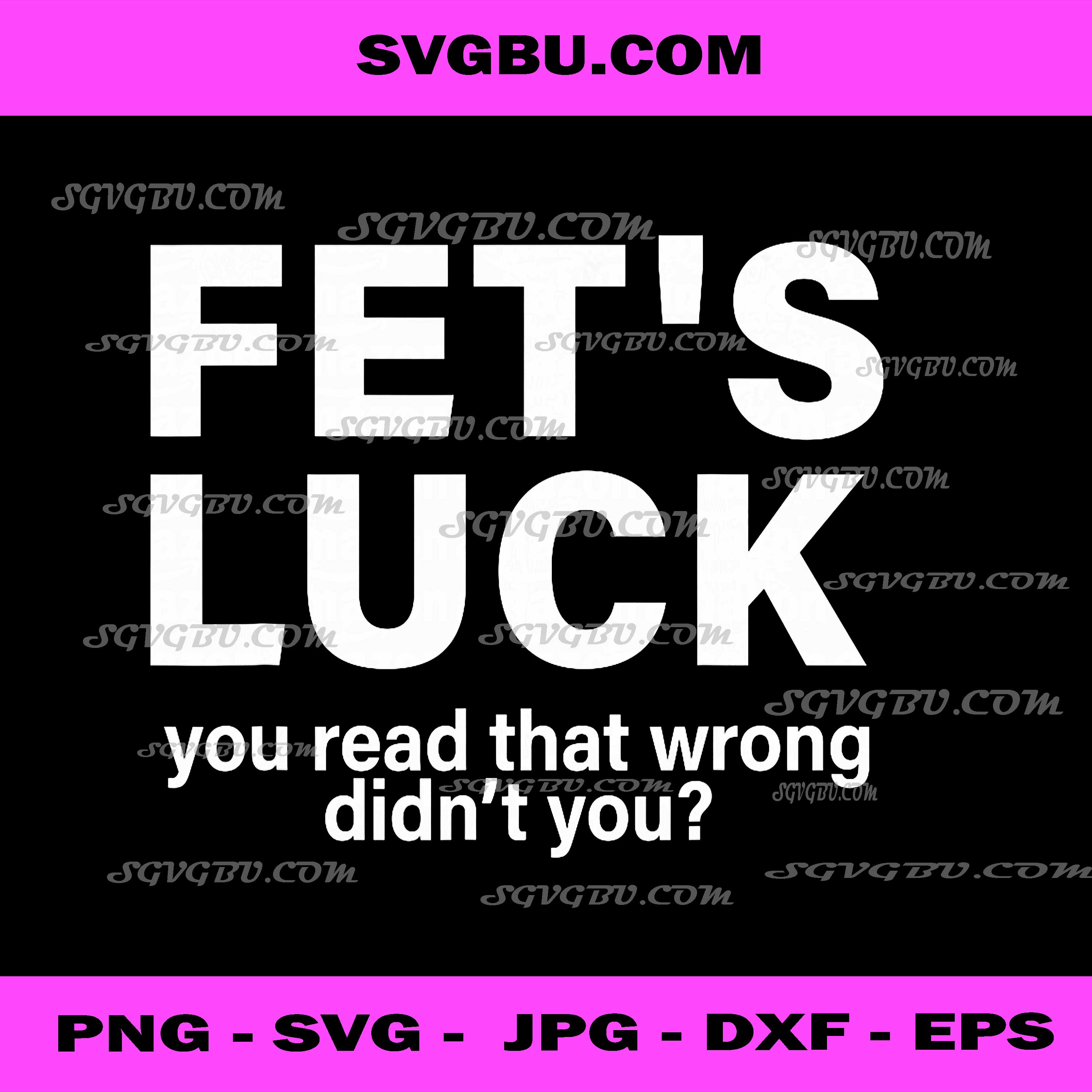 Fet's Luck You Read That Wrong Didn't You PNG, Funny Saying Quote PNG