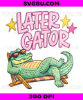 Later Gator Funny Alligator, Summer Beach Vacation Relaxing PNG