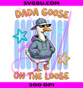 Dada Goose On The Loose PNG, Cool Goose Dad Design PNG