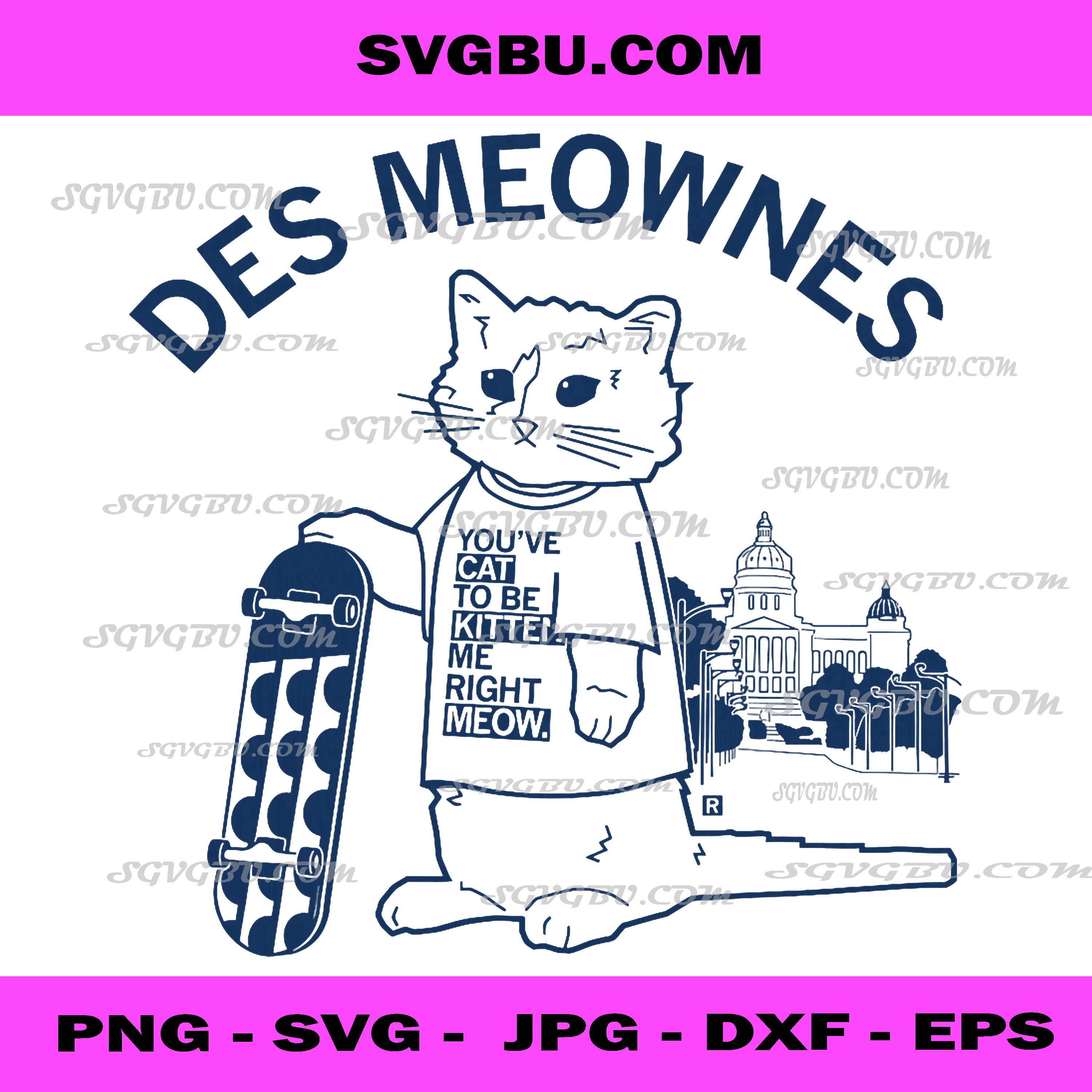 Des Meownes, You’ve Cat To Be Kitten Me Right Meow PNG, Funny Cat Pun Humor Design