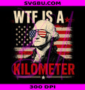WTF Is A Kilometer PNG, George Washington PNG, American Flag PNG