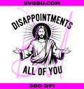 Disappointments All Of You PNG, Sarcastic Jesus PNG, Funny Faith PNG