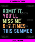 End Of School Teacher, Admit It You'll Miss Me Last Day PNG