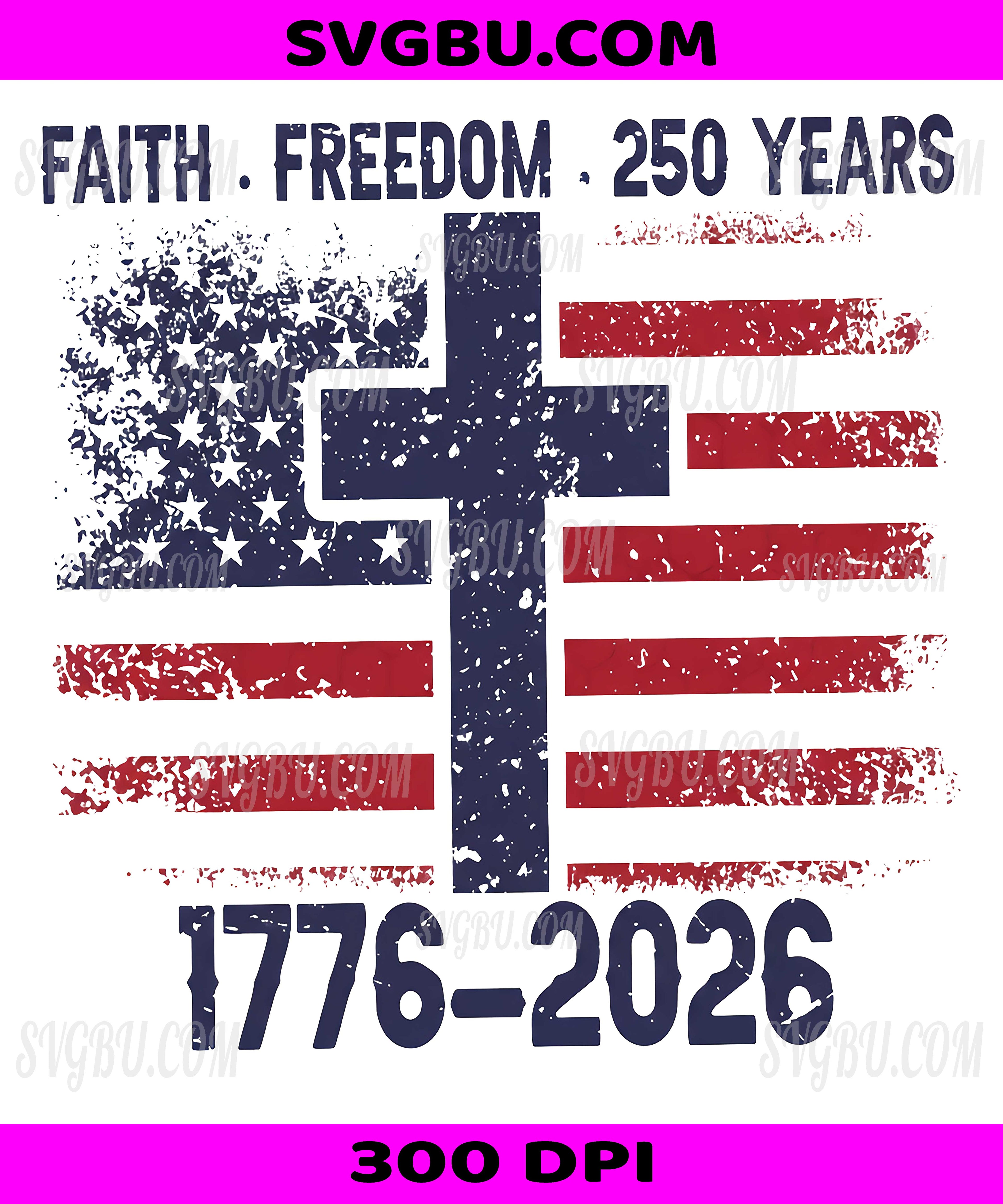 Faith Freedom 250 Years, 1776-2026 Distressed Flag Cross PNG, Patriotic Christian USA Design