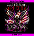 250 Years Of Freedom PNG, Patriotic Bald Eagle PNG, We The People PNG