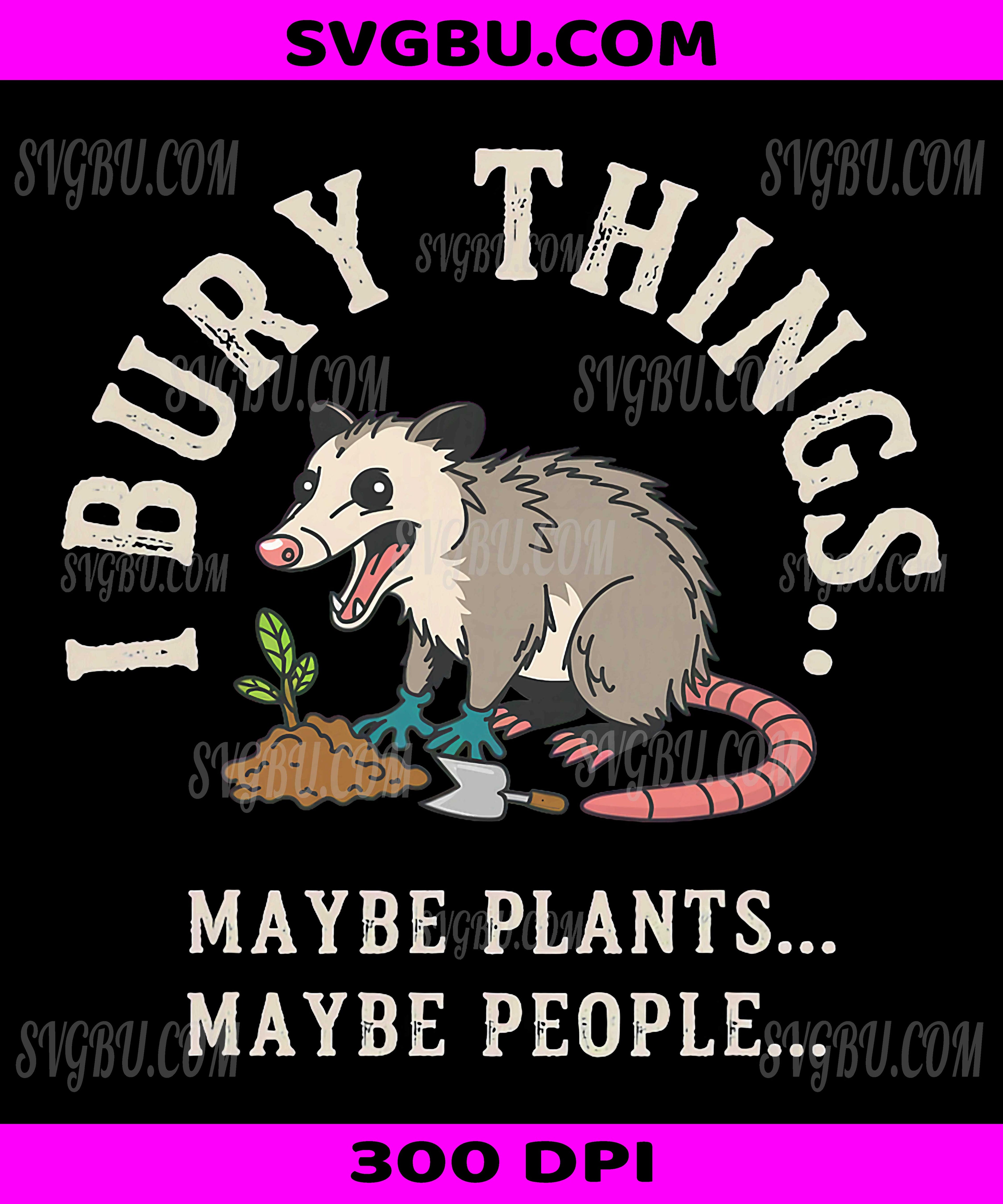 I Bury Things Opossum PNG, Maybe Plants Maybe People Retro Meme Design