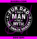 Fur Dad The Man The Myth The Snack Dealer PNG, Dog Dad Design PNG