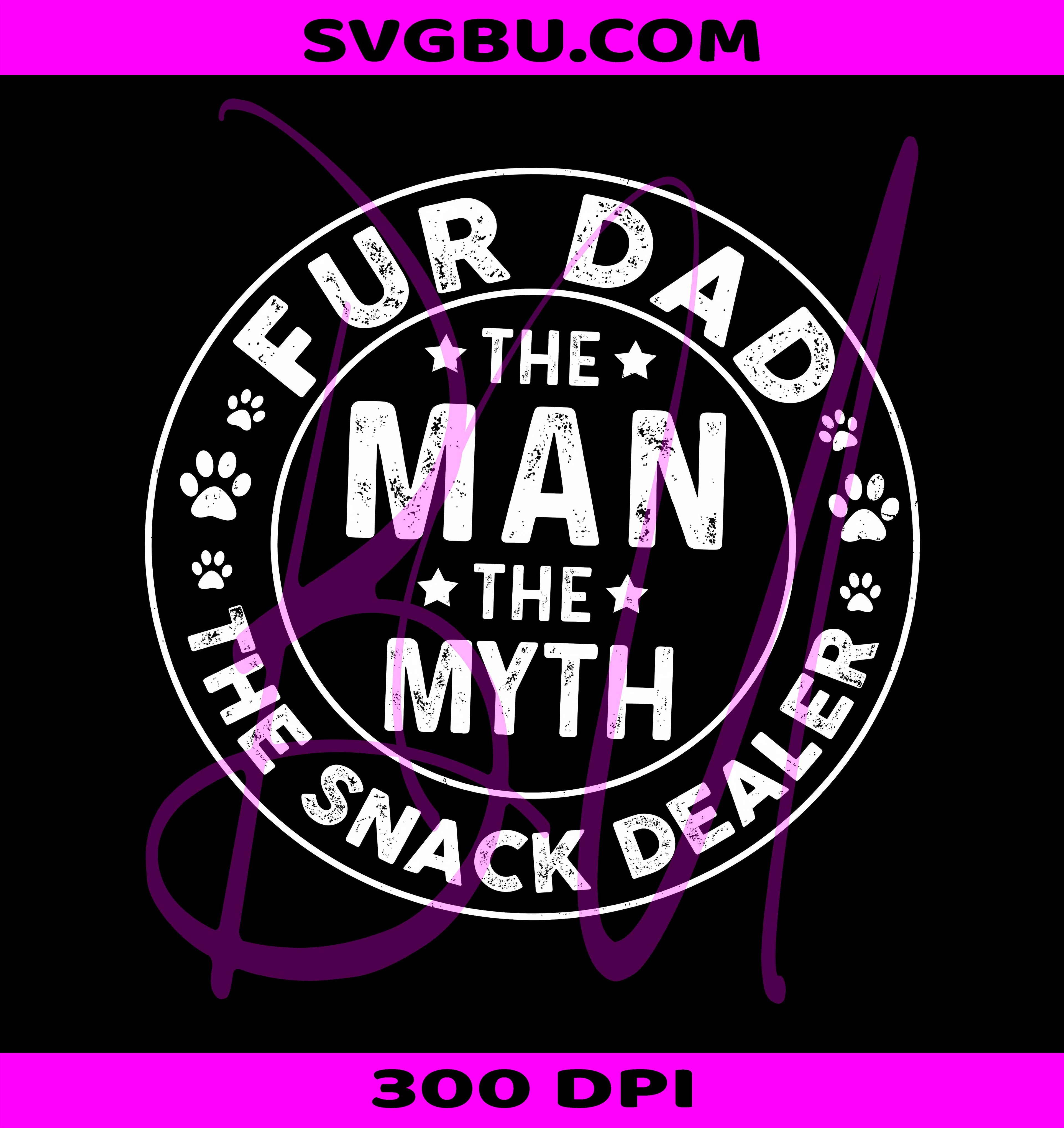 Fur Dad The Man The Myth The Snack Dealer PNG, Dog Dad Design PNG