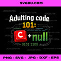 Adulting Code 101 PNG, C Plus Null PNG, Funny Programmer Humour PNG