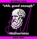 Ehh Good Enough PNG, Mediocrates Funny Saying Joke Men PNG