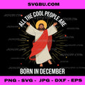 Cool People are Born in December PNG, Christian Christmas Bday PNG