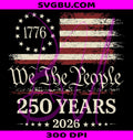 We The People 250 Years 1776 2026 PNG, Betsy Ross US Flag PNG