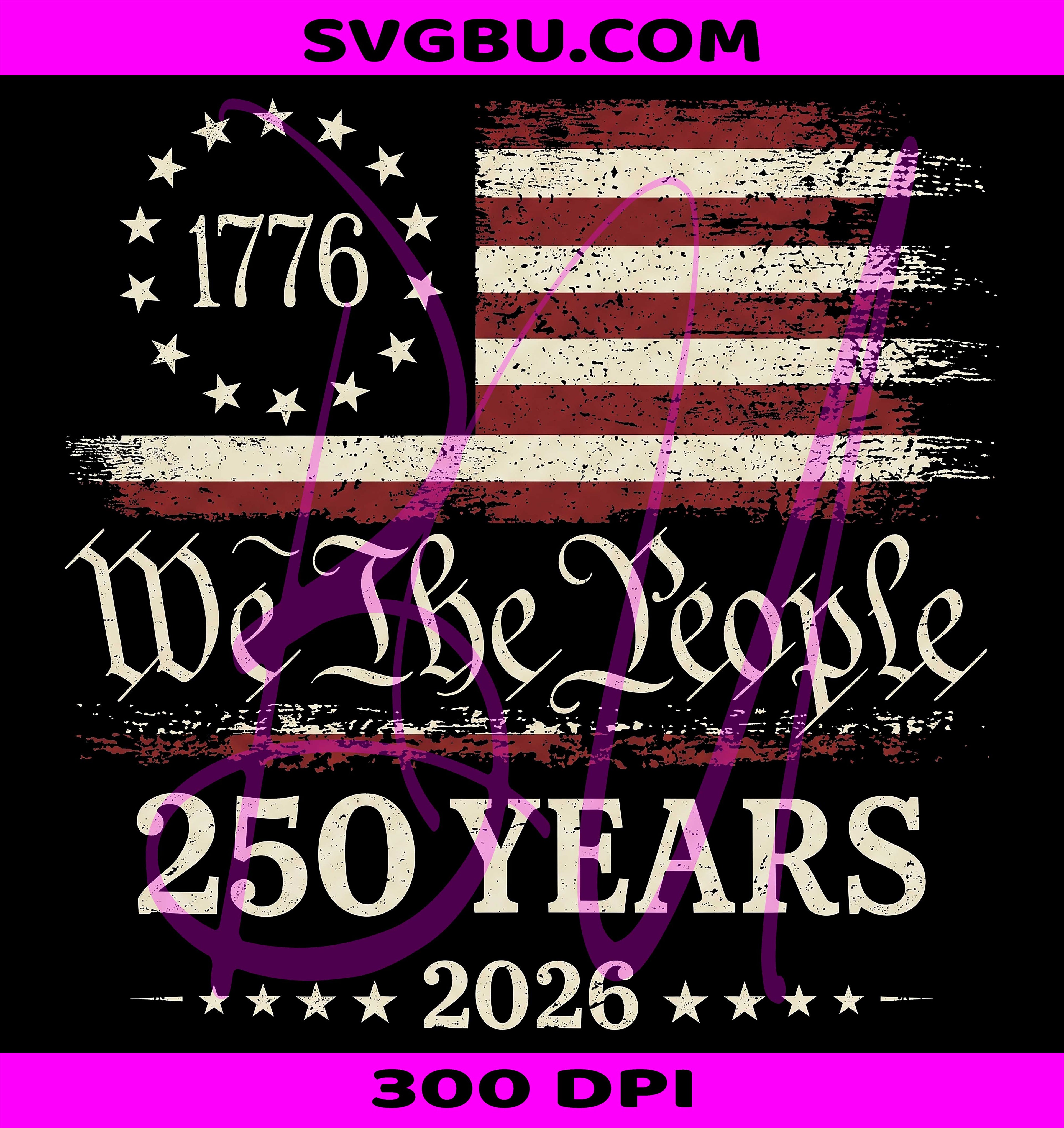 We The People 250 Years 1776 2026 PNG, Betsy Ross US Flag PNG