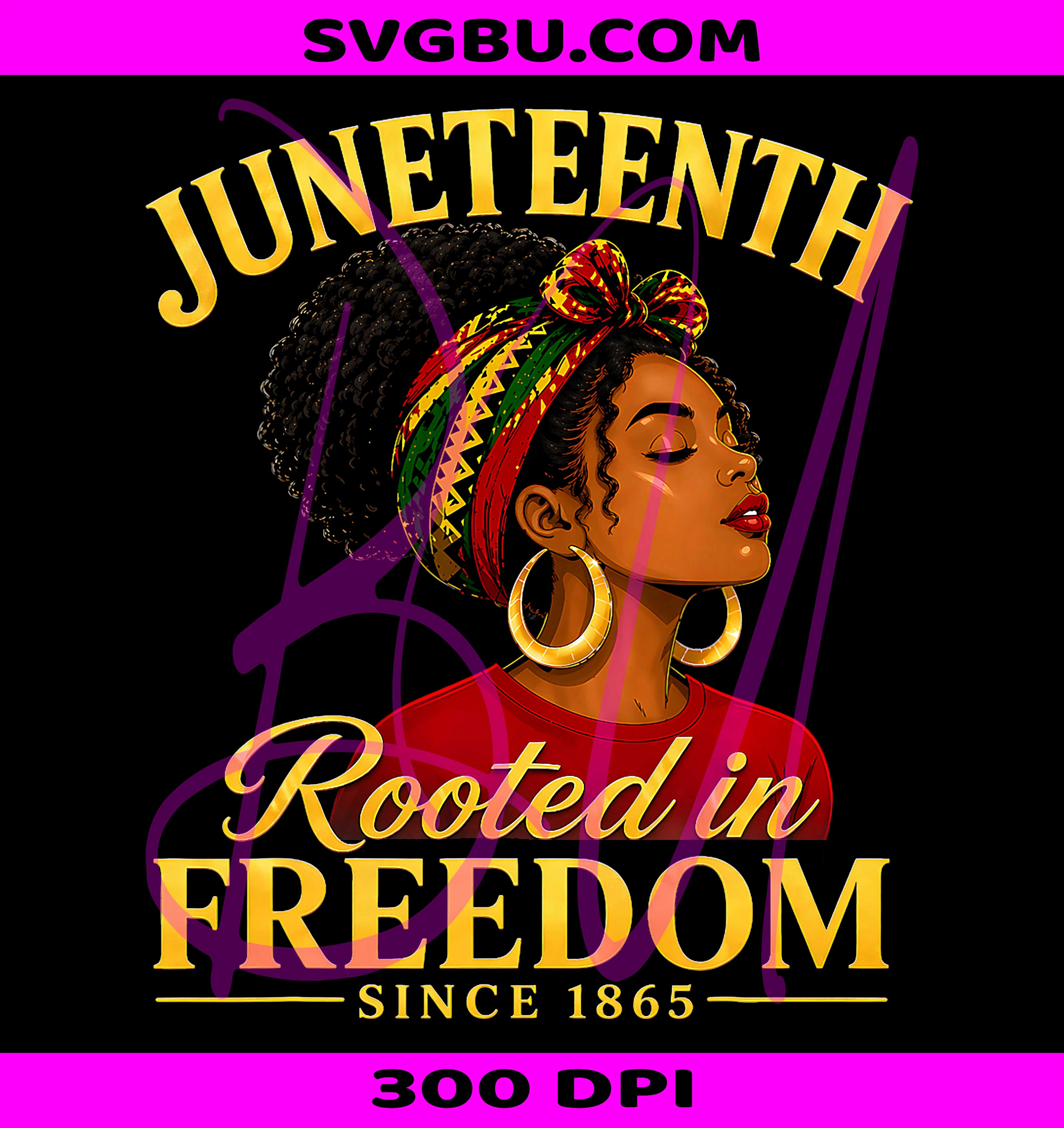 Juneteenth Black Women Rooted In Freedom PNG, Juneteenth Aesthetic Graphic PNG