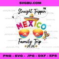 Straight Trippin Mexico Family Trip 2026, Summer Vacation Art PNG